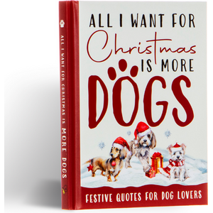 All I Want For Christmas Is More Dogs Book