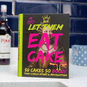 Let Them Eat Cake - 50 Boozy Cake Recipes Book