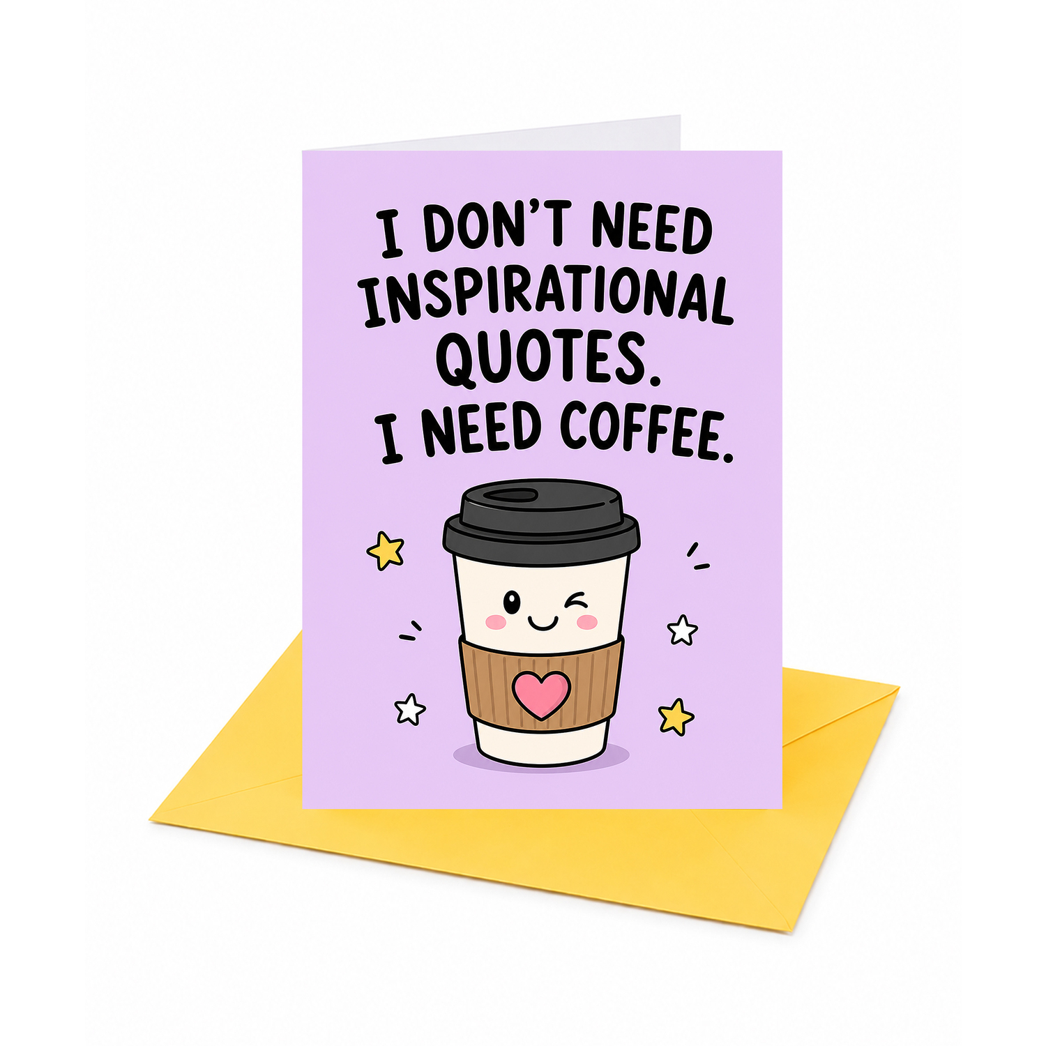 Brightfeel I Don't Need Inspirational Quotes I Need Coffee Open Greeting Card - Multi