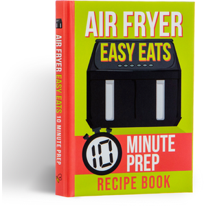 Air Fryer Easy Eats Recipe Book 10 Minute Prep