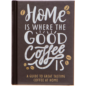 Home Is Where The Good Coffee Is Coffee Gift Book