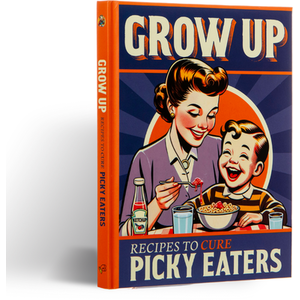Grow Up! A Picky Eaters Recipe Gift Book - Joke Gift For Fussy Eaters