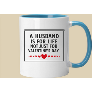 A Husband Is For Life Not Just For Valentines Day Mug