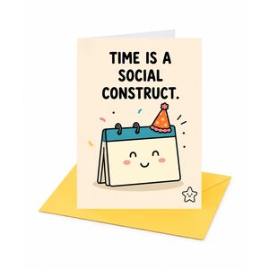Time is a Social Construct Belated Birthday Card