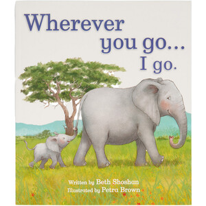 Wherever You Go... I Go. by Beth Shoshan