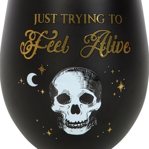 Just Trying To Feel Alive Stemless Wine Glass
