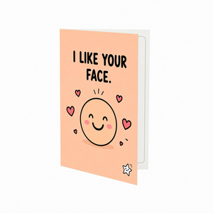 I Like Your Face Open Greeting Card