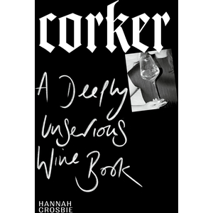 Corker A Deeply Unserious Wine Book