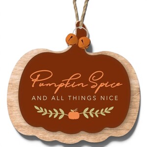 Pumpkin Spice and All Things Nice Wooden Decoration